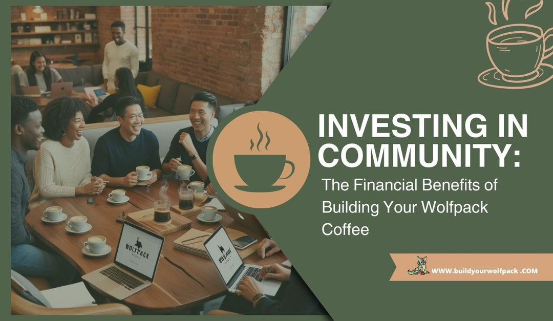 Investing in Community: The Financial Benefits of Building Your Wolfpack Coffee